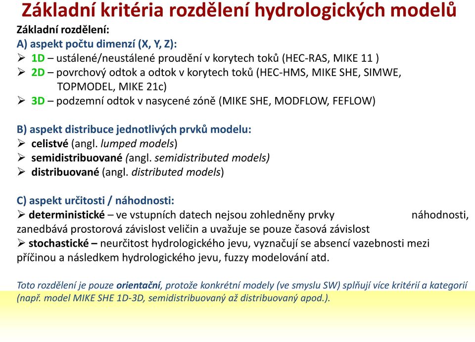 lumped models) semidistribuované (angl. semidistributed models) distribuované (angl.