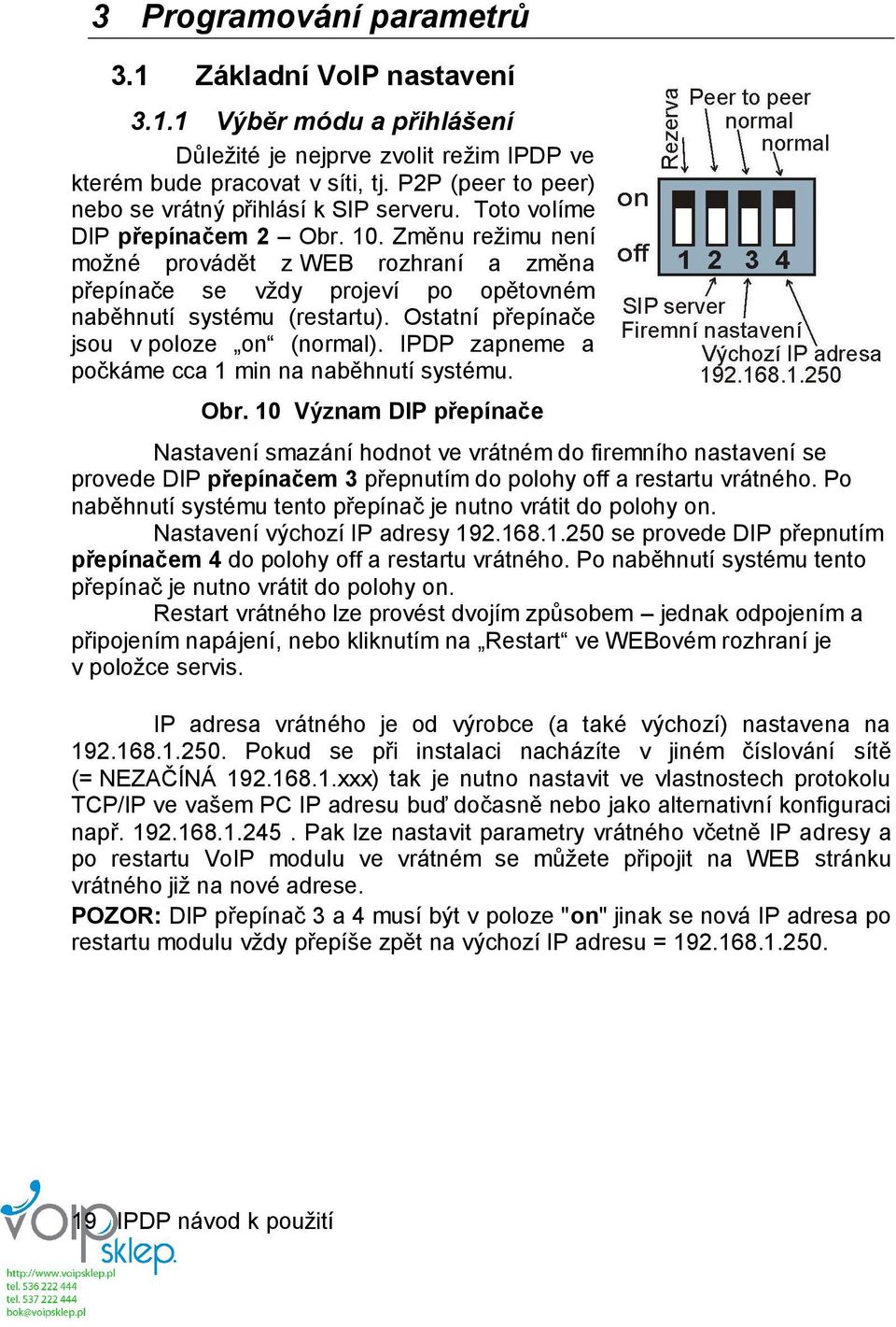 IPDP zapneme a počkáme cca 1 min na naběhnutí systému. Obr.