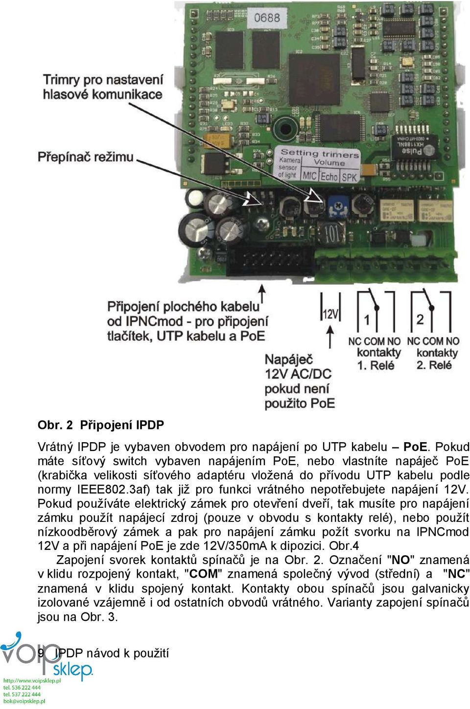 3af) tak již pro funkci vrátného nepotřebujete napájení 12V.