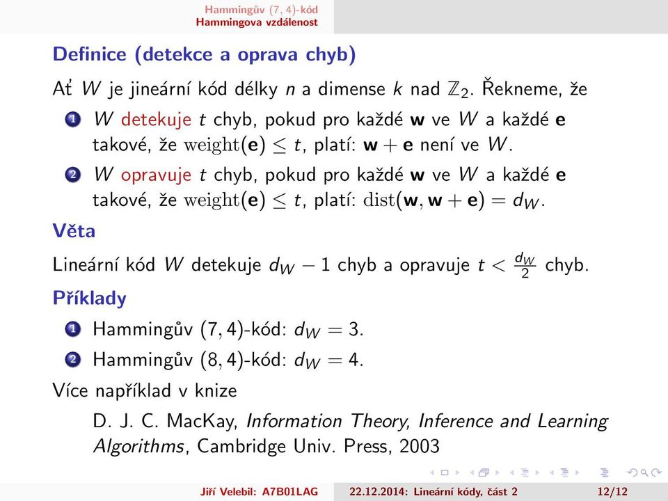 2 W opravuje t chyb, pokud pro každé w ve W a každé e takové, že weight(e) t, platí: dist(w, w + e) = d W.