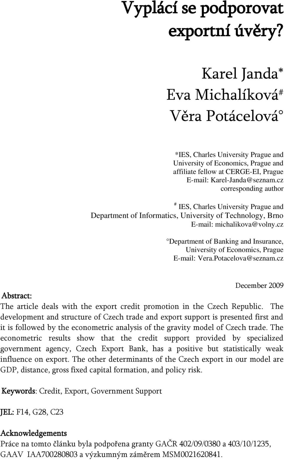 cz corresponding author # IES, Charles University Prague and Department of Informatics, University of Technology, Brno E-mail: michalikova@volny.