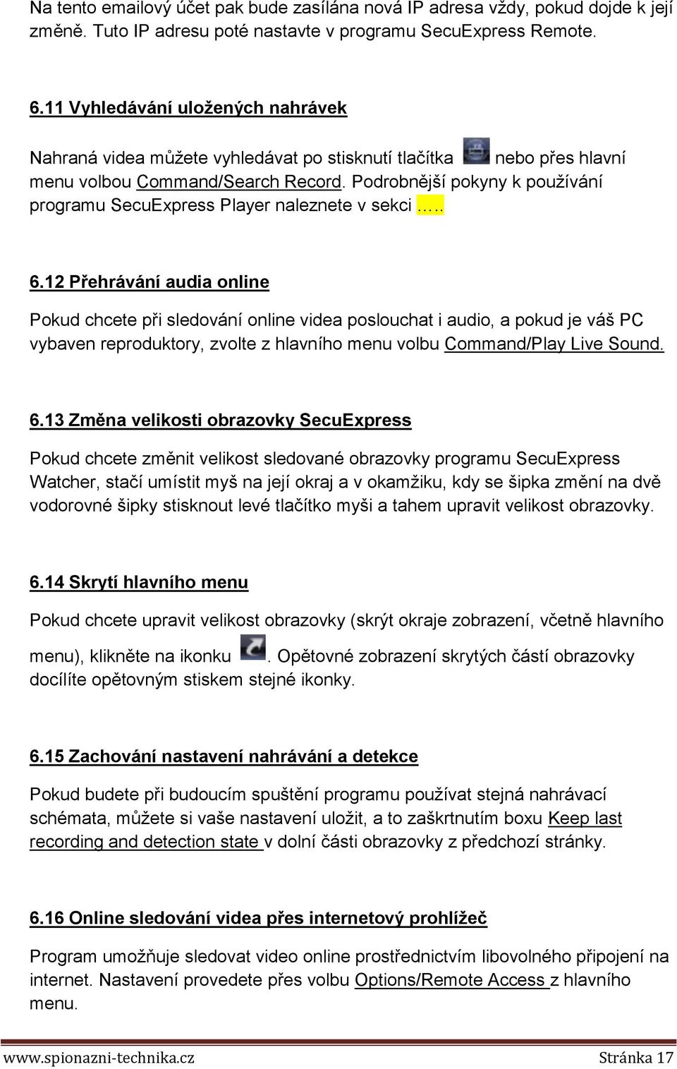 Podrobnější pokyny k používání programu SecuExpress Player naleznete v sekci.. 6.