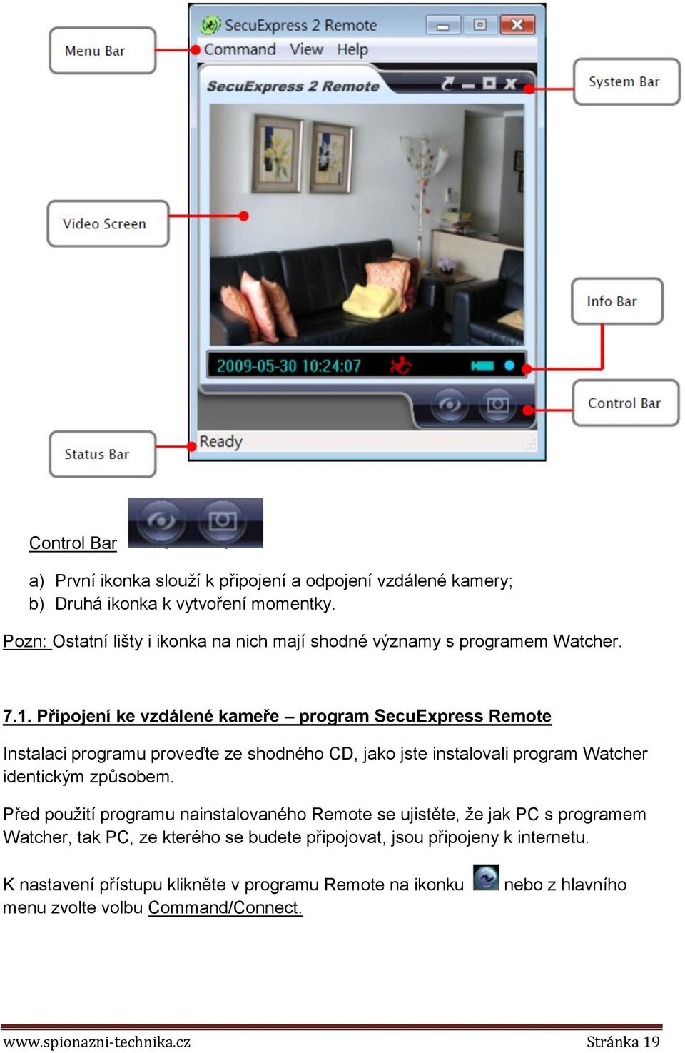 Připojení ke vzdálené kameře program SecuExpress Remote Instalaci programu proveďte ze shodného CD, jako jste instalovali program Watcher identickým způsobem.