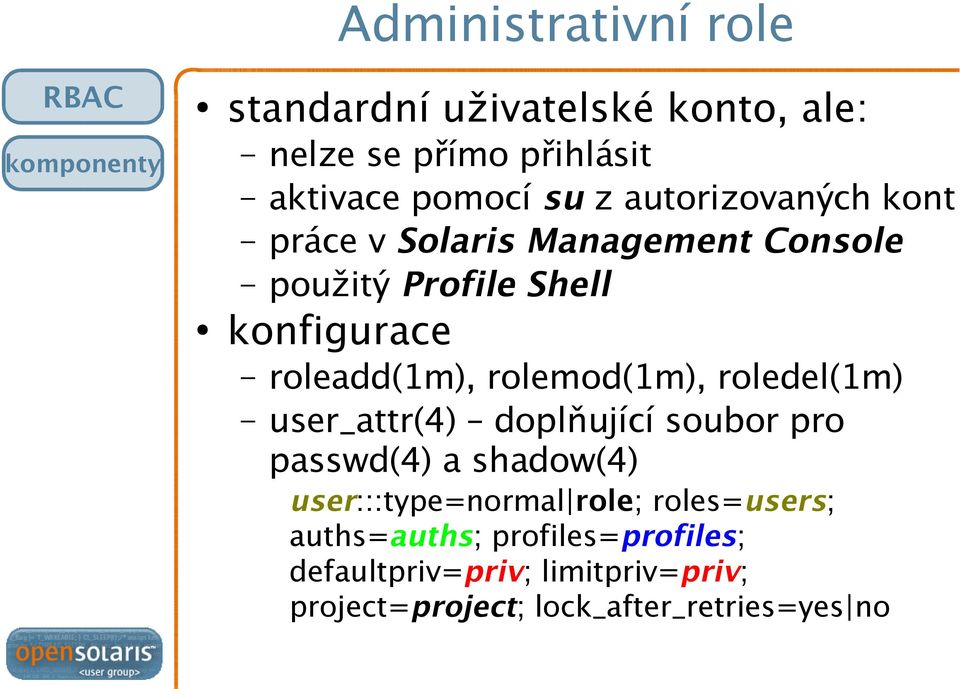 roleadd(1m), rolemod(1m), roledel(1m) user_attr(4) doplňující soubor pro passwd(4) a shadow(4)