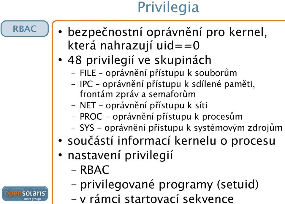 oprávnění přístupu k síti PROC - oprávnění přístupu k procesům SYS - oprávnění přístupu k systémovým zdrojům