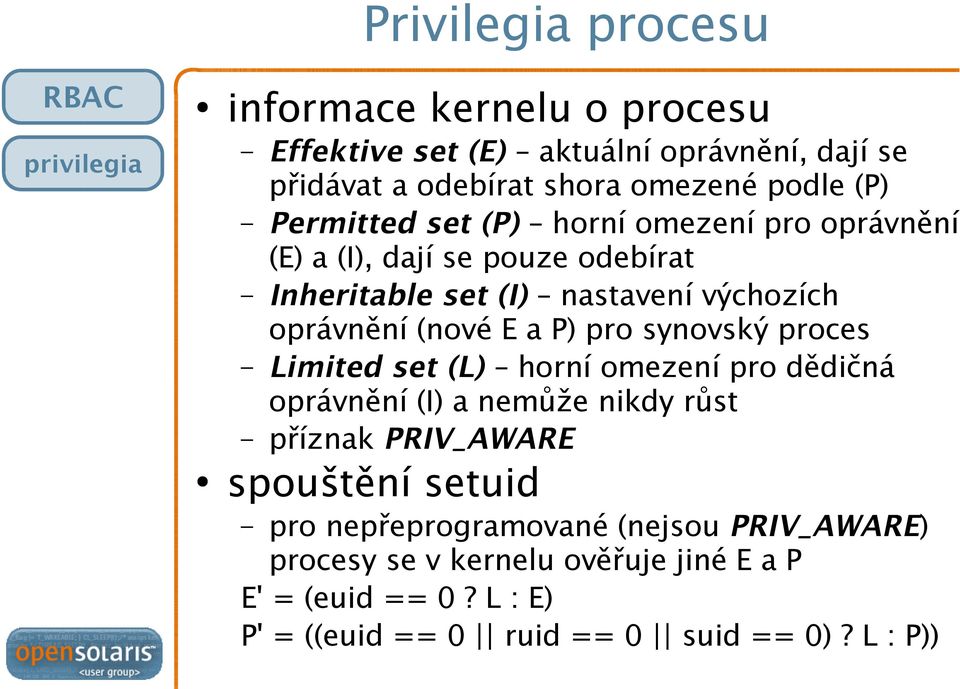 (nové E a P) pro synovský proces Limited set (L) horní omezení pro dědičná oprávnění (I) a nemůže nikdy růst příznak PRIV_AWARE spouštění setuid