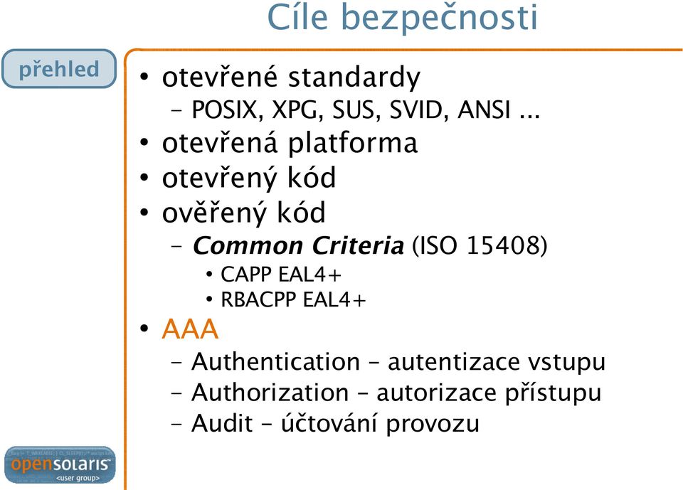 Criteria (ISO 15408) AAA CAPP EAL4+ RBACPP EAL4+ Authentication