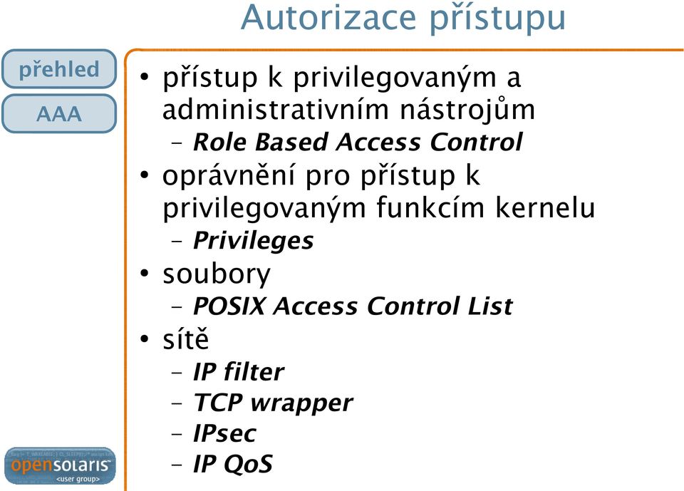 pro přístup k privilegovaným funkcím kernelu Privileges