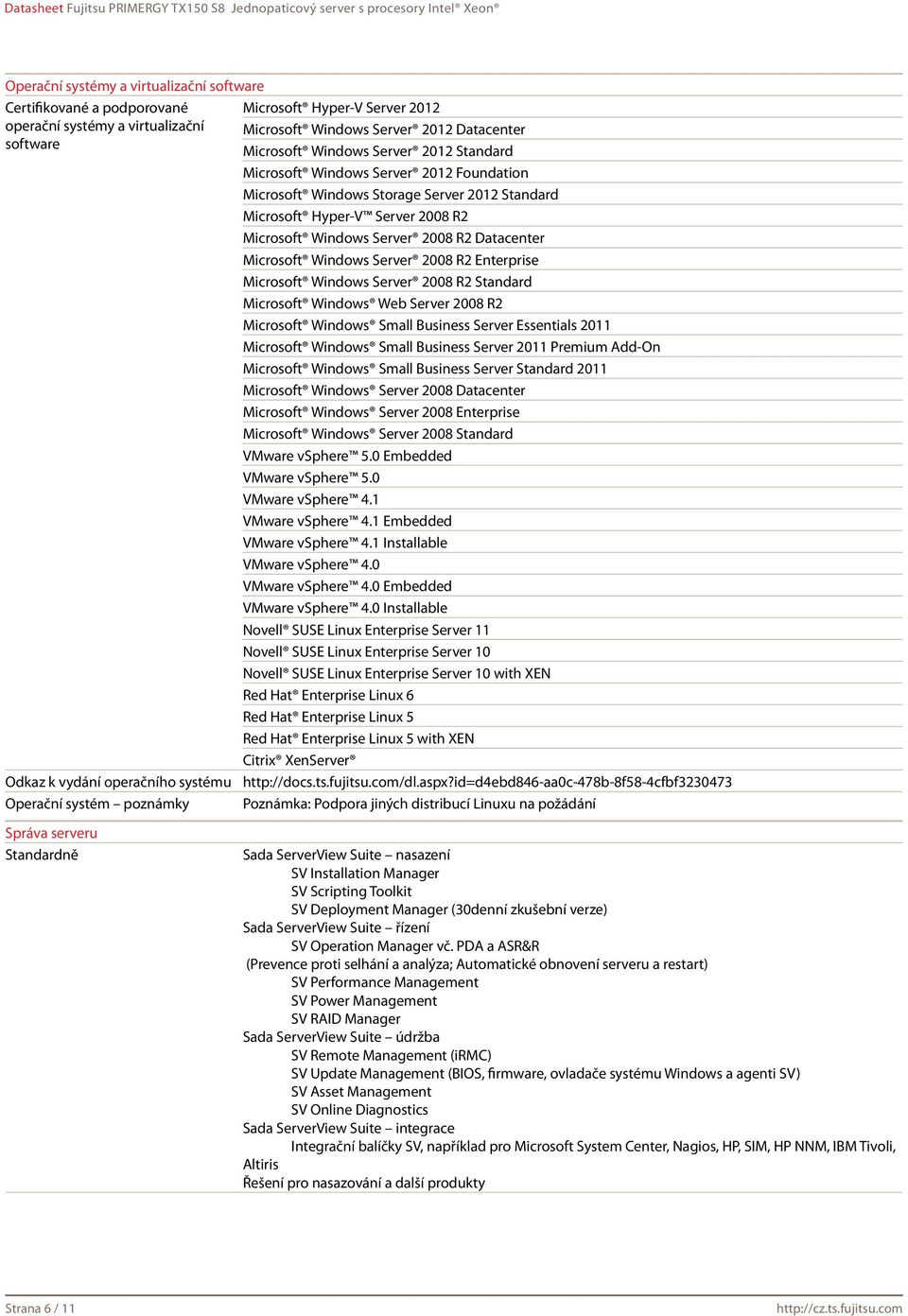 2008 R2 Microsoft Windows Server 2008 R2 Datacenter Microsoft Windows Server 2008 R2 Enterprise Microsoft Windows Server 2008 R2 Standard Microsoft Windows Web Server 2008 R2 Microsoft Windows Small