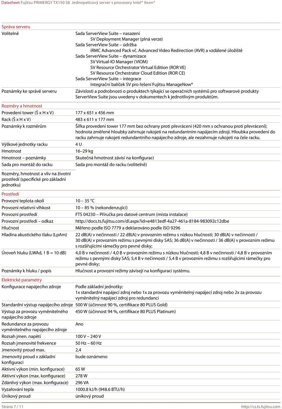 Advanced Video Redirection (AVR) a vzdálené úložiště Sada ServerView Suite dynamizace SV Virtual-IO Manager (VIOM) SV Resource Orchestrator Virtual Edition (ROR VE) SV Resource Orchestrator Cloud