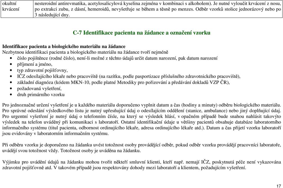 C-7 Identifikace pacienta na žádance a označení vzorku Identifikace pacienta a biologického materiálu na žádance Nezbytnou identifikaci pacienta a biologického materiálu na žádance tvoří nejméně