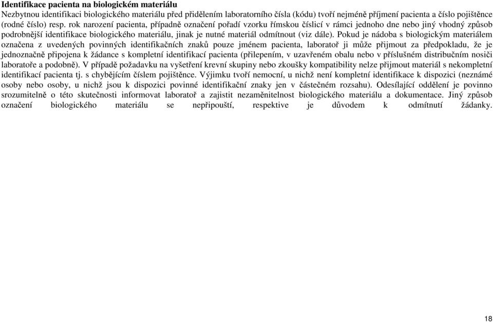 rok narození pacienta, případně označení pořadí vzorku římskou číslicí v rámci jednoho dne nebo jiný vhodný způsob podrobnější identifikace biologického materiálu, jinak je nutné materiál odmítnout