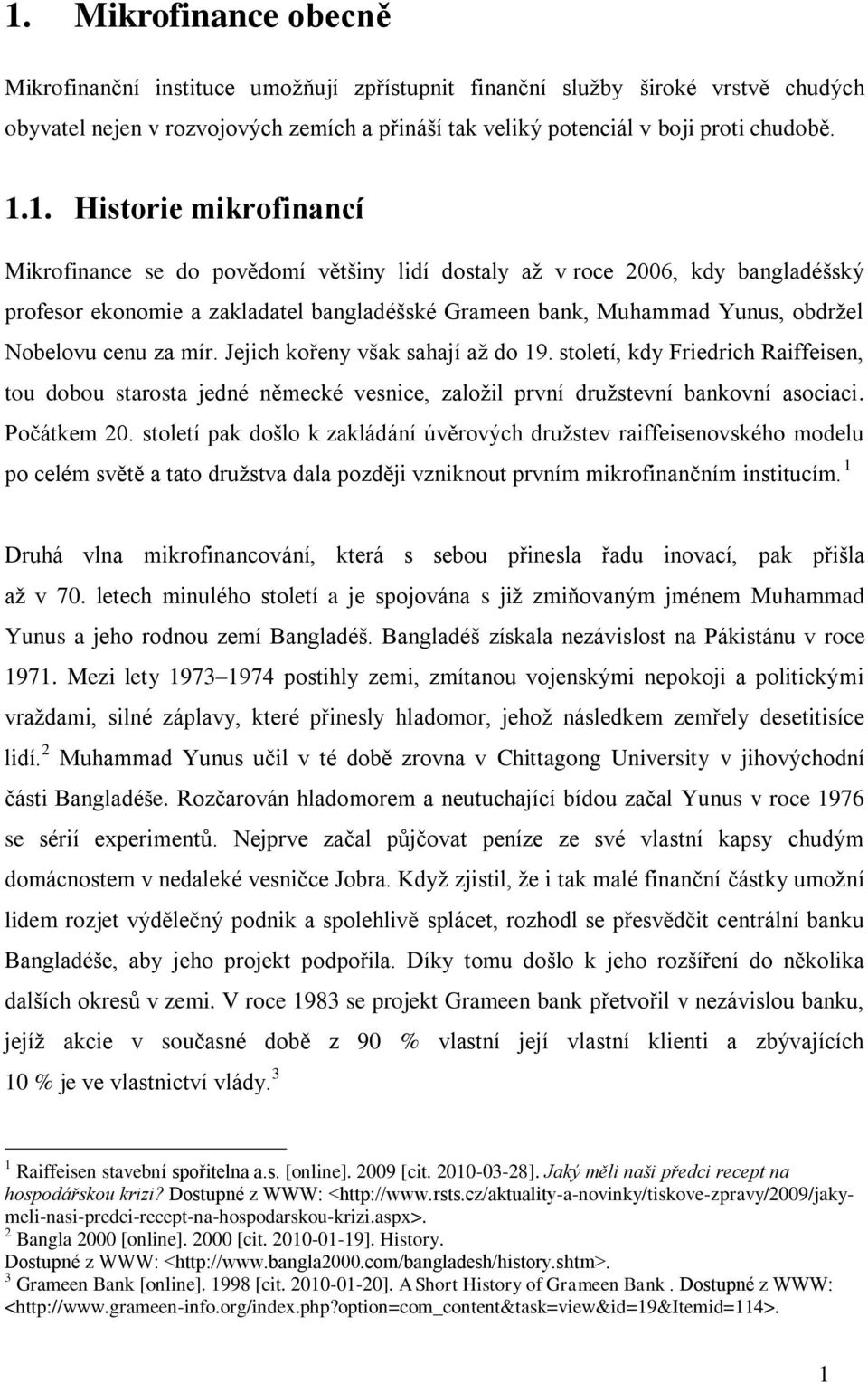 za mír. Jejich kořeny však sahají až do 19. století, kdy Friedrich Raiffeisen, tou dobou starosta jedné německé vesnice, založil první družstevní bankovní asociaci. Počátkem 20.