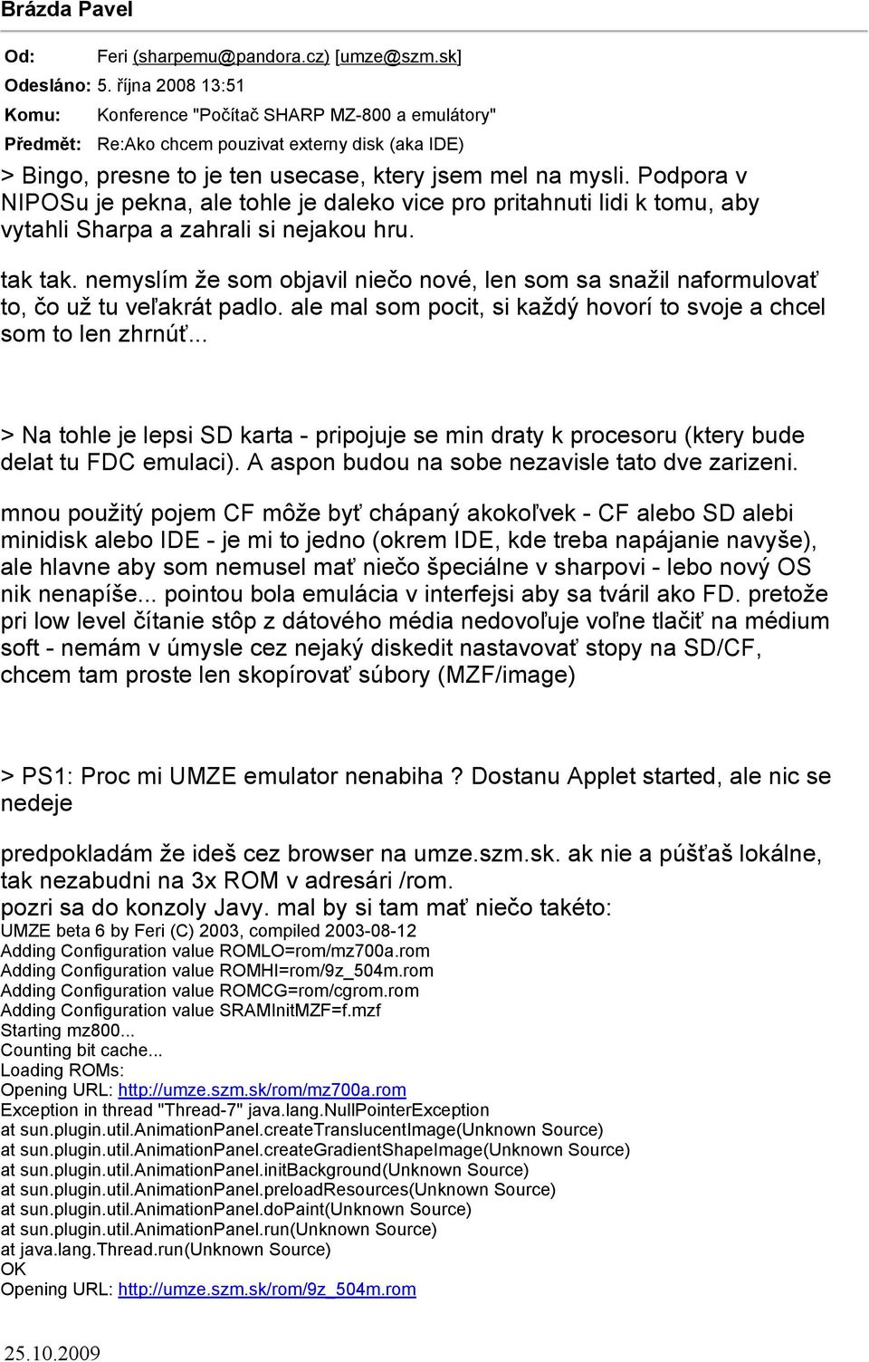 nemyslím že som objavil niečo nové, len som sa snažil naformulovať to, čo už tu veľakrát padlo. ale mal som pocit, si každý hovorí to svoje a chcel som to len zhrnúť.