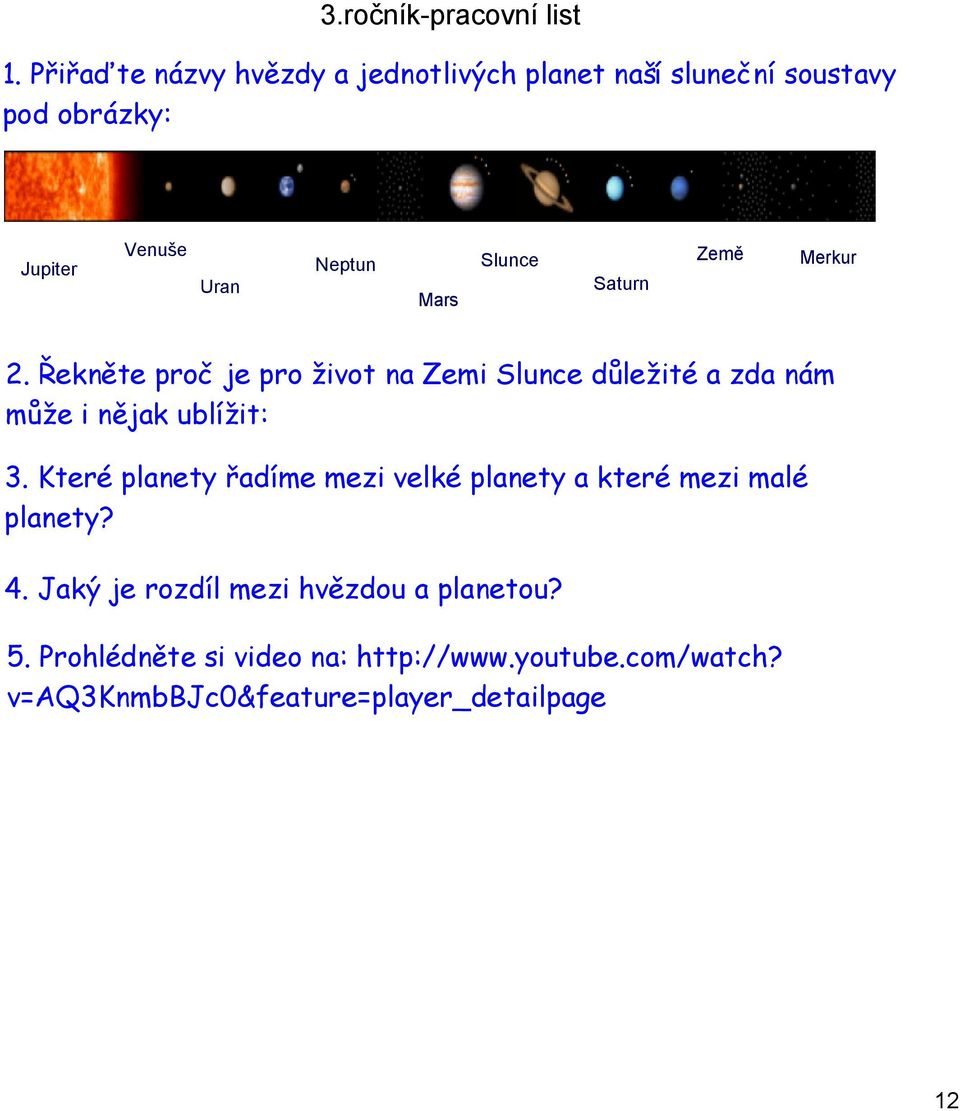 Slunce Saturn Země Merkur 2. Řekněte proč je pro život na Zemi Slunce důležité a zda nám může i nějak ublížit: 3.