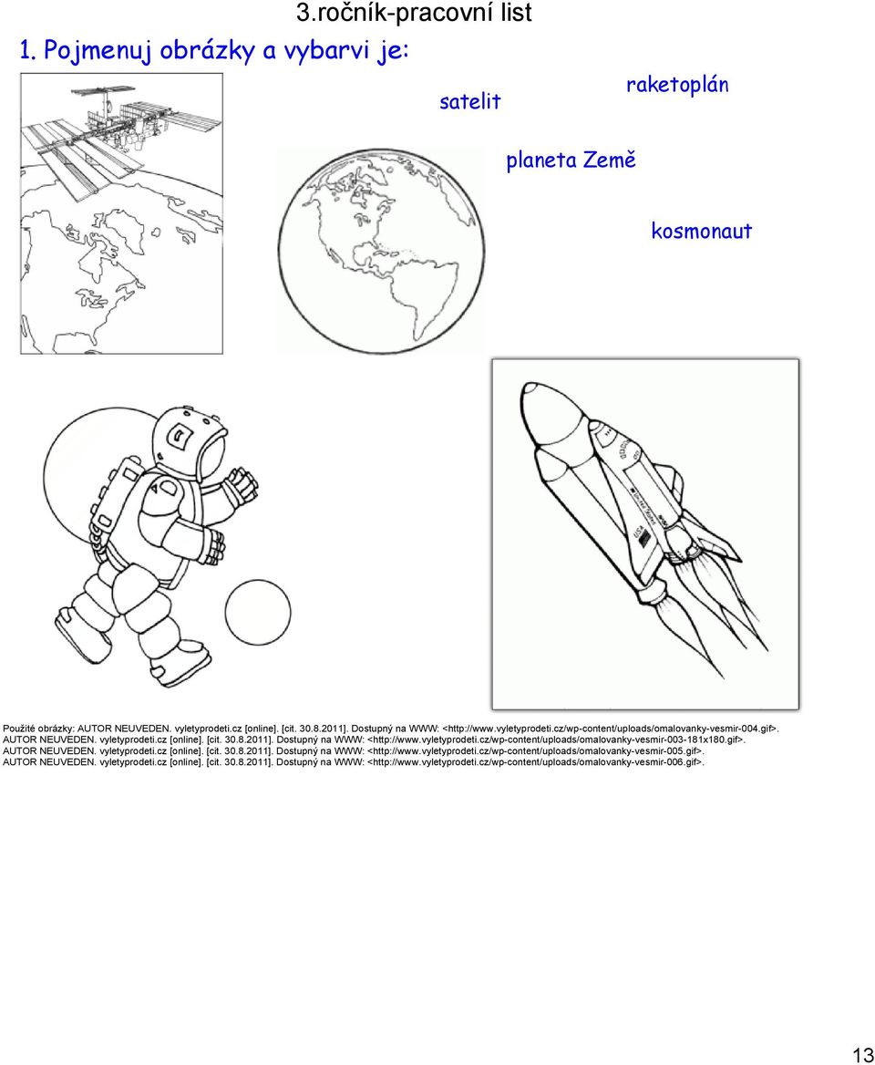 vyletyprodeti.cz/wp content/uploads/omalovanky vesmir 003 181x180.gif>. AUTOR NEUVEDEN. vyletyprodeti.cz [online]. [cit. 30.8.2011]. Dostupný na WWW: <http://www.vyletyprodeti.cz/wp content/uploads/omalovanky vesmir 005.