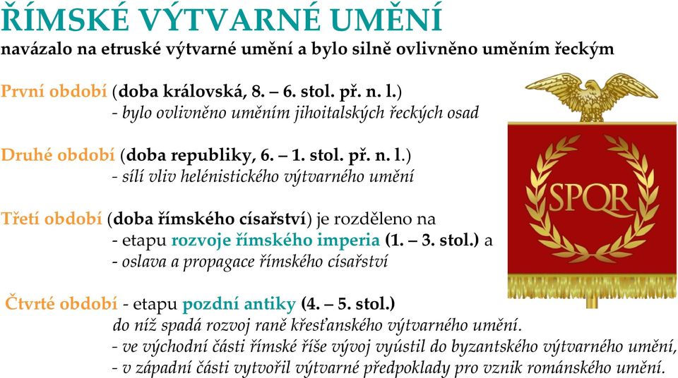 ) - sílí vliv helénistického výtvarného umění Třetí období (doba římského císařství) je rozděleno na - etapu rozvoje římského imperia (1. 3. stol.