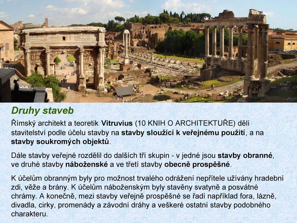 Dále stavby veřejné rozdělil do dalších tří skupin - v jedné jsou stavby obranné, ve druhé stavby náboženské a ve třetí stavby obecně prospěšné.