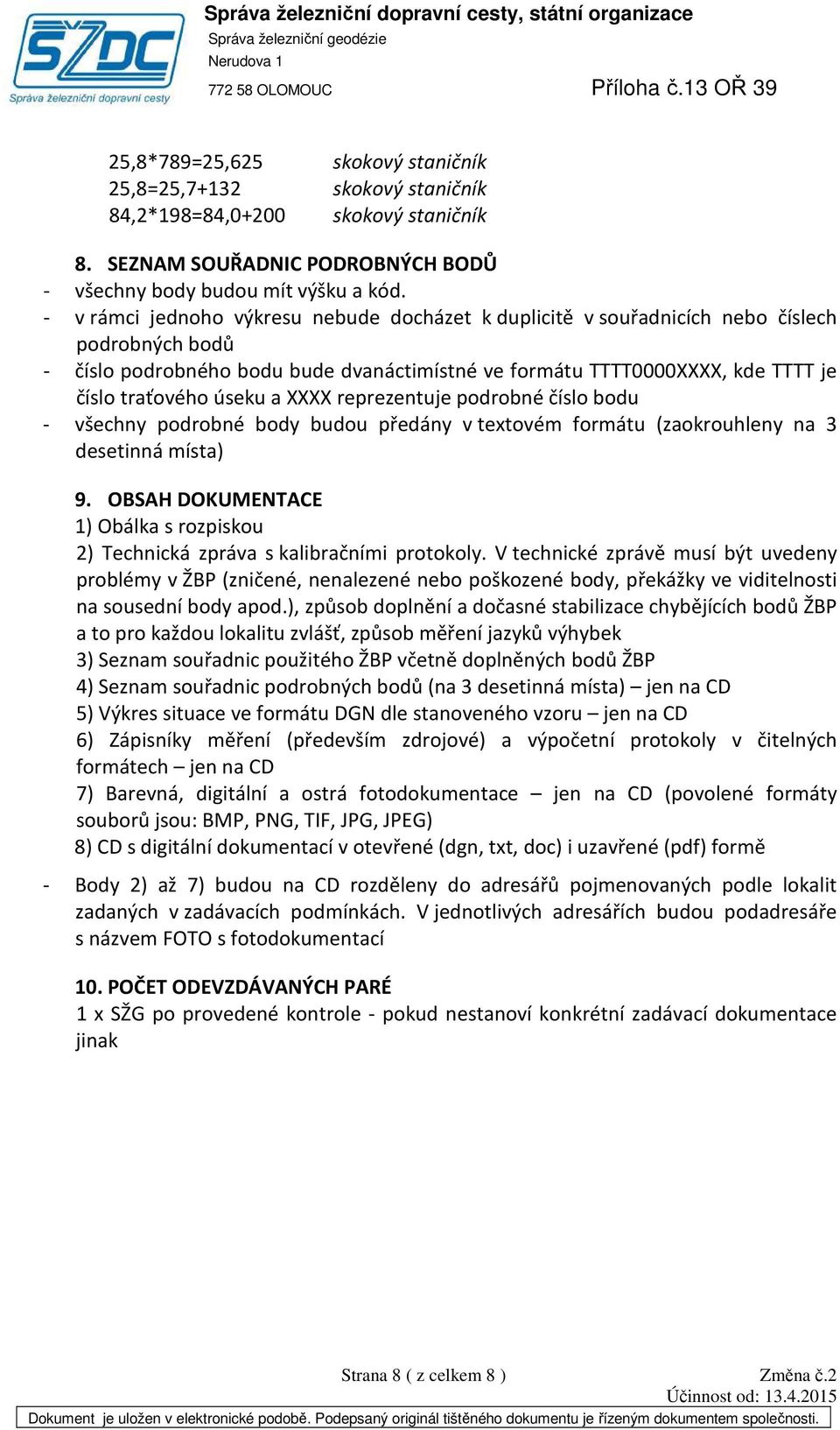 úseku a XXXX reprezentuje podrobné číslo bodu - všechny podrobné body budou předány v textovém formátu (zaokrouhleny na 3 desetinná místa) 9.