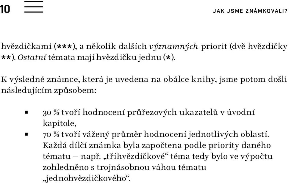 K výsledné známce, která je uvedena na obálce knihy, jsme potom došli následujícím způsobem: 30 % tvoří hodnocení průřezových