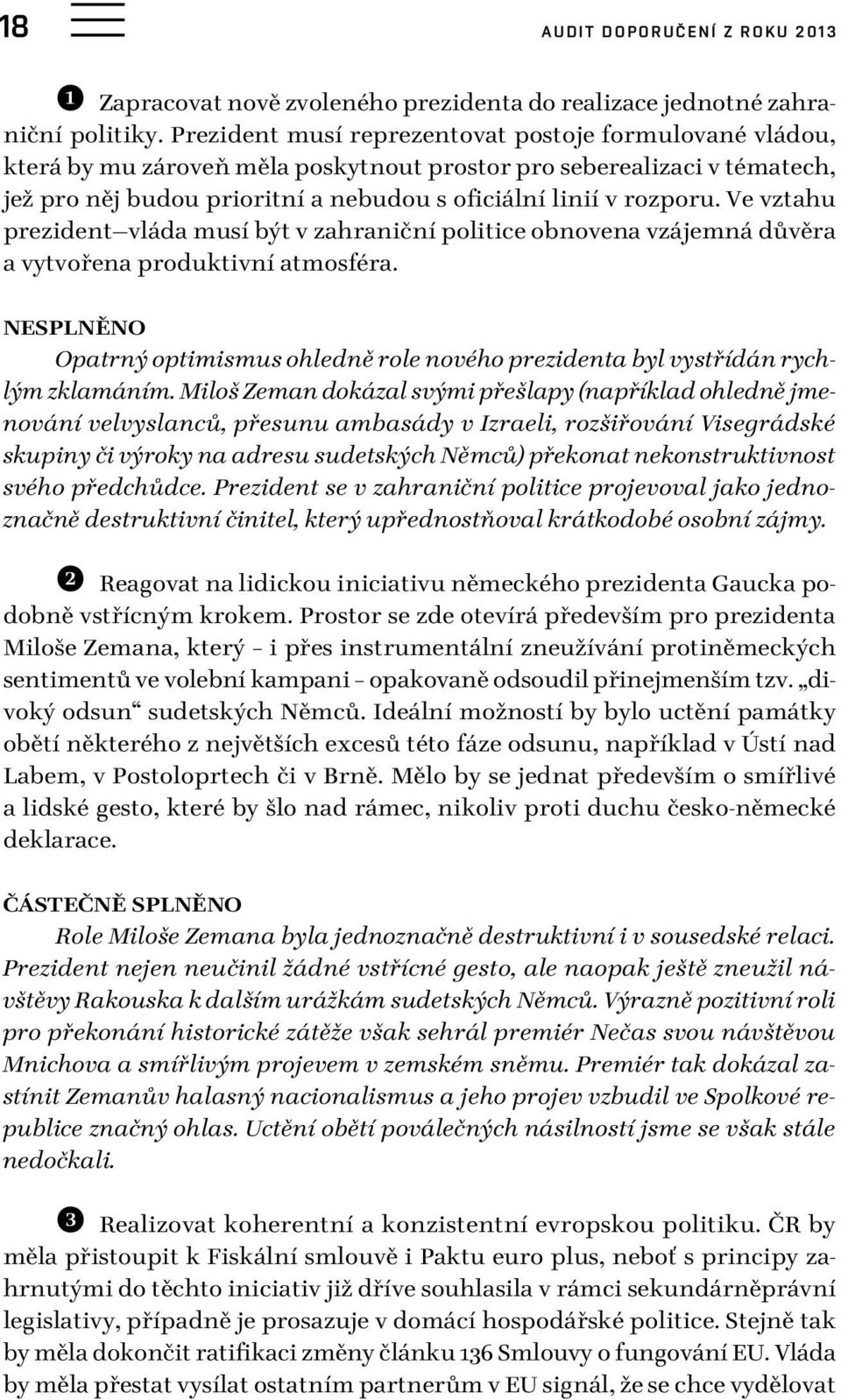 Ve vztahu prezident vláda musí být v zahraniční politice obnovena vzájemná důvěra a vytvořena produktivní atmosféra.