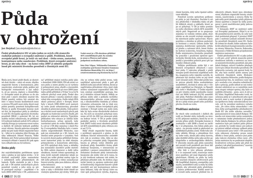 Vedle toho ale taky ukládá, filtruje a přeměňuje živiny nebo vodu, slouží jako zdroj surovin, jako úložiště uhlíku nebo jako archiv geologického a archeologického dědictví.