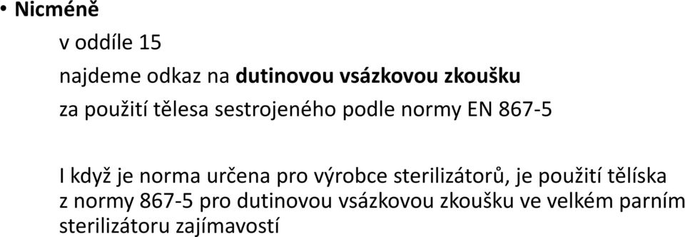 určena pro výrobce sterilizátorů, je použití tělíska z normy 867-5