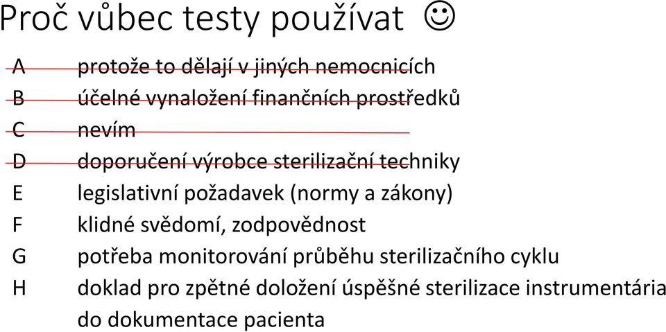 požadavek (normy a zákony) klidné svědomí, zodpovědnost potřeba monitorování průběhu