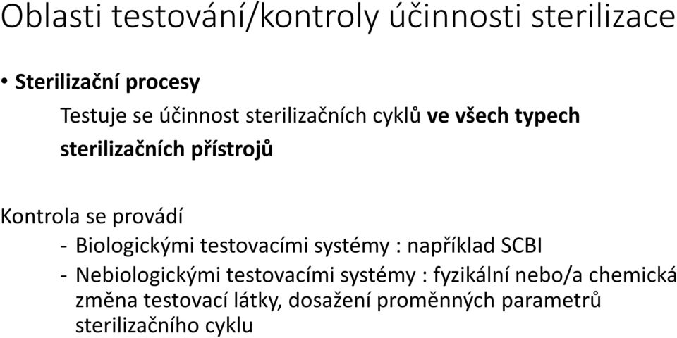 Biologickými testovacími systémy : například SCBI - Nebiologickými testovacími systémy :