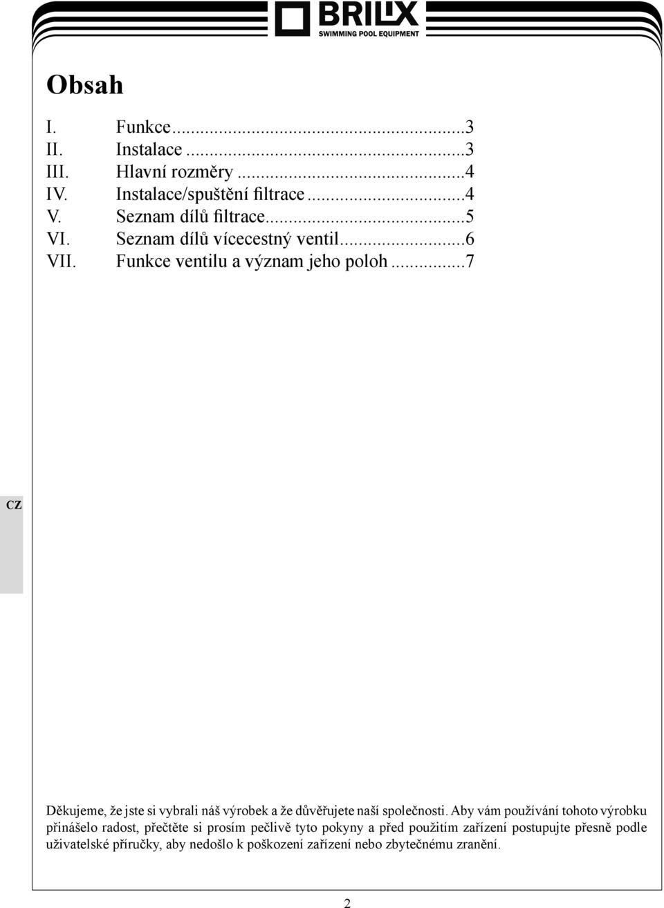 ..7 Děkujeme, že jste si vybrali náš výrobek a že důvěřujete naší společnosti.