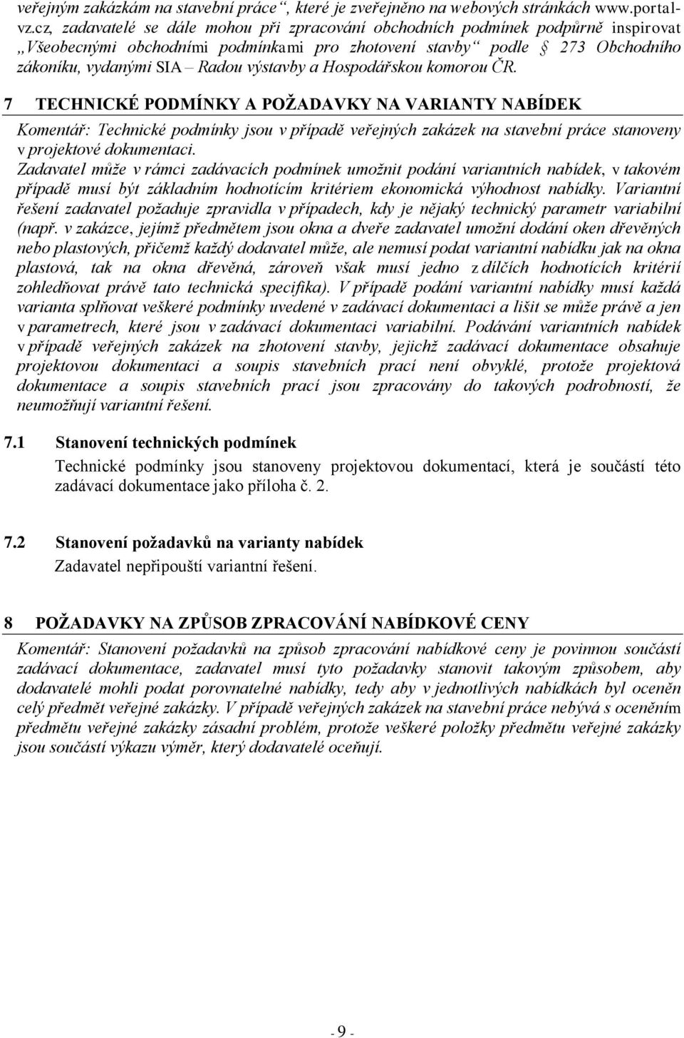 Hospodářskou komorou ČR. 7 TECHNICKÉ PODMÍNKY A POŽADAVKY NA VARIANTY NABÍDEK Komentář: Technické podmínky jsou v případě veřejných zakázek na stavební práce stanoveny v projektové dokumentaci.