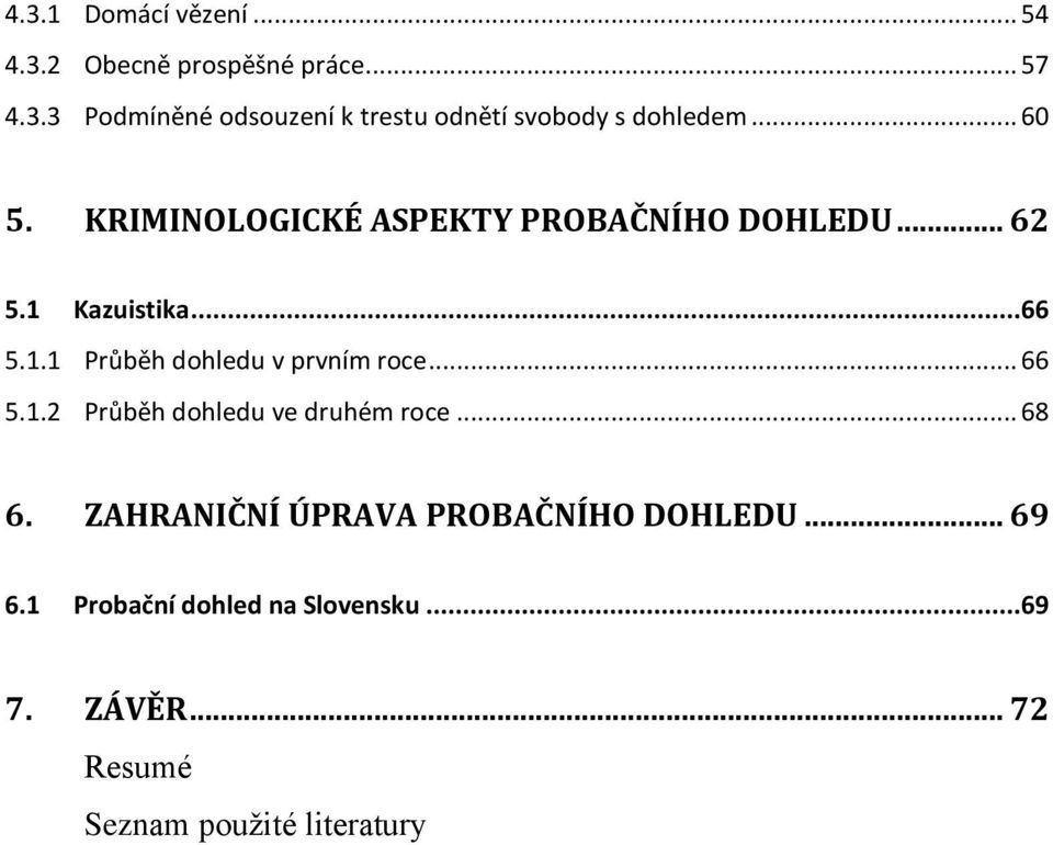 .. 66 5.1.2 Průběh dohledu ve druhém roce... 68 6. ZAHRANIČNÍ ÚPRAVA PROBAČNÍHO DOHLEDU... 69 6.