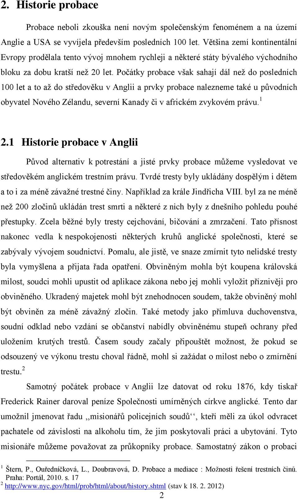 Většina zemí kontinentální Evropy prodělala tento vývoj mnohem rychleji a některé státy bývalého východního bloku za dobu kratší než 20 let.