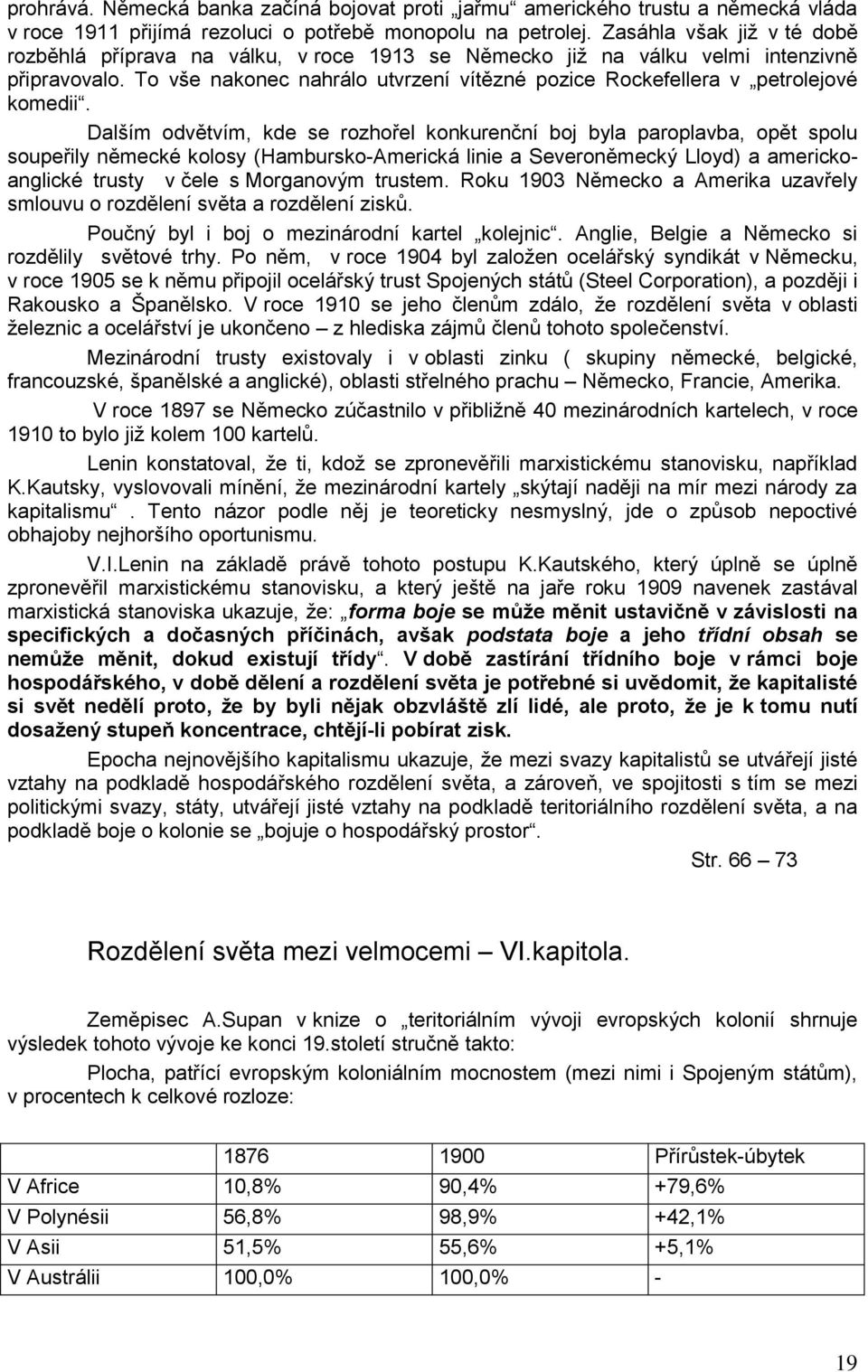 To vše nakonec nahrálo utvrzení vítězné pozice Rockefellera v petrolejové komedii.