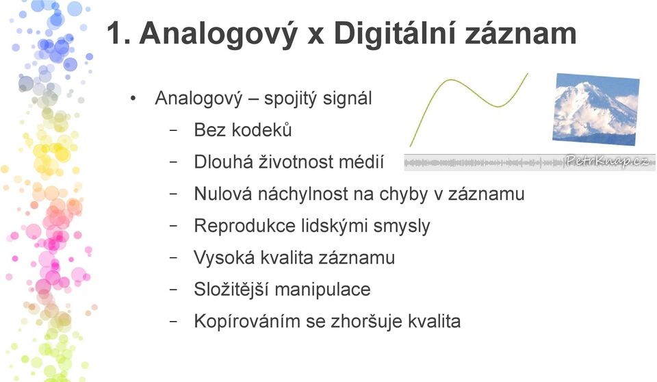 chyby v záznamu Reprodukce lidskými smysly Vysoká kvalita