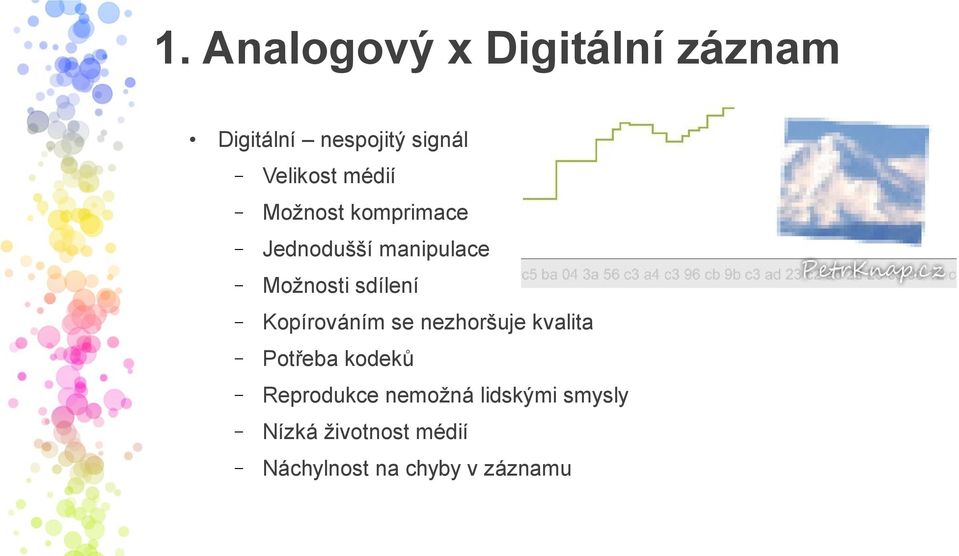 sdílení Kopírováním se nezhoršuje kvalita Potřeba kodeků