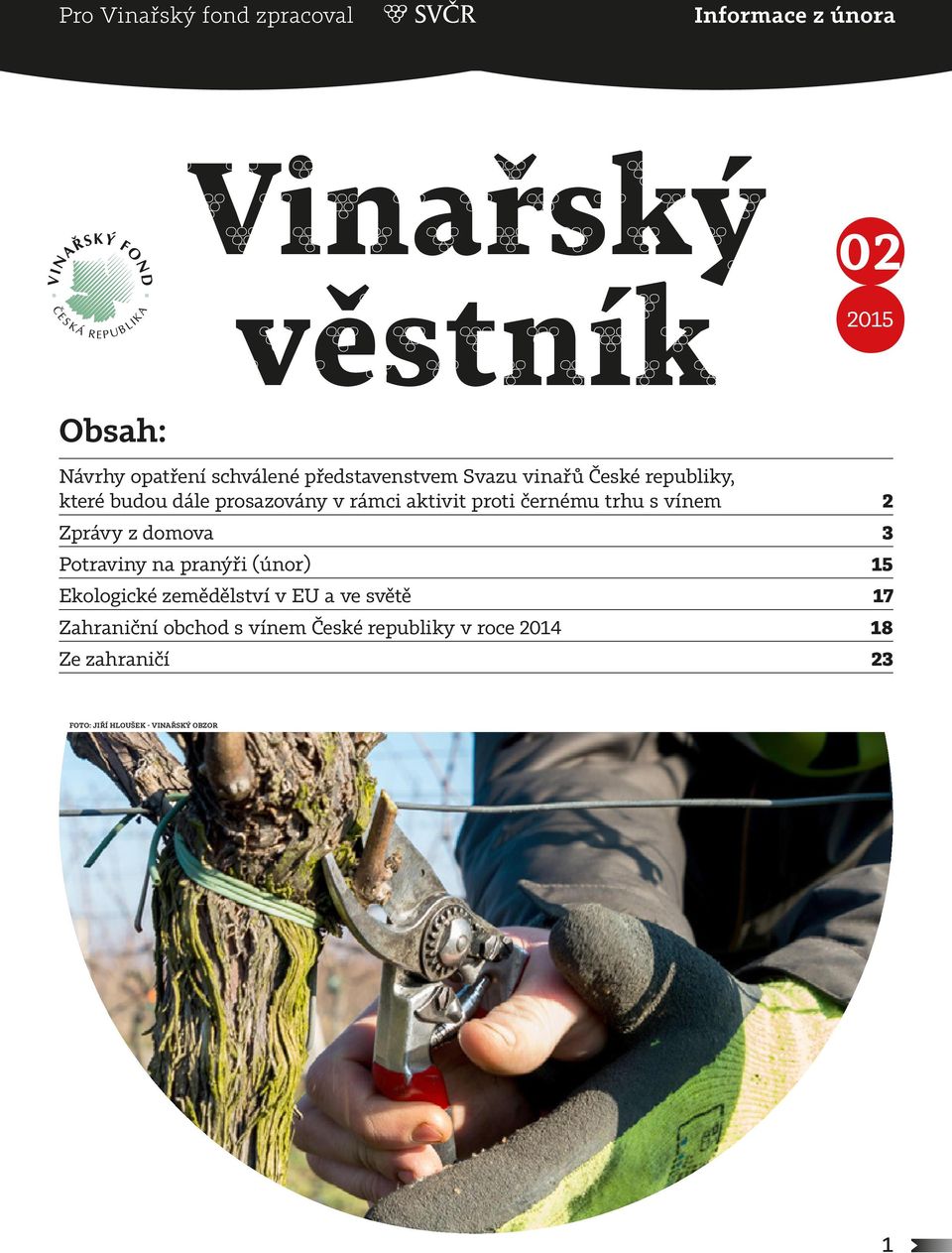 trhu s vínem 2 Zprávy z domova 3 Potraviny na pranýři (únor) 15 Ekologické zemědělství v EU a ve světě 17