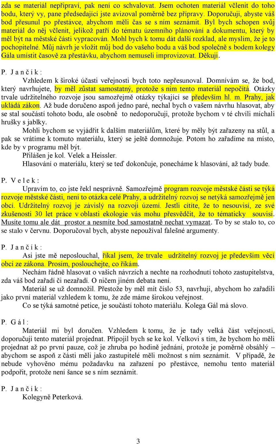 Byl bych schopen svůj materiál do něj včlenit, jelikož patří do tématu územního plánování a dokumentu, který by měl být na městské části vypracován.