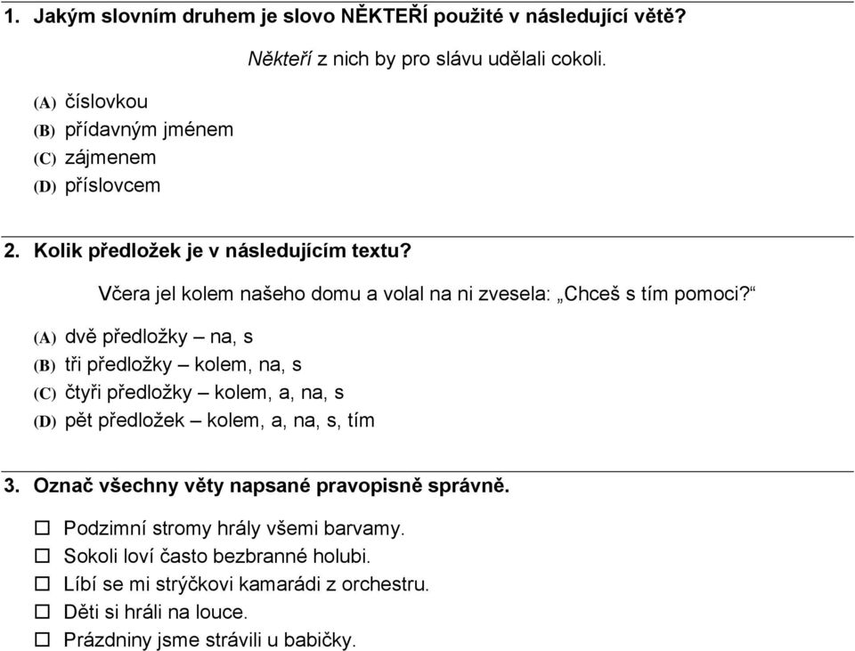 Včera jel kolem našeho domu a volal na ni zvesela: Chceš s tím pomoci?