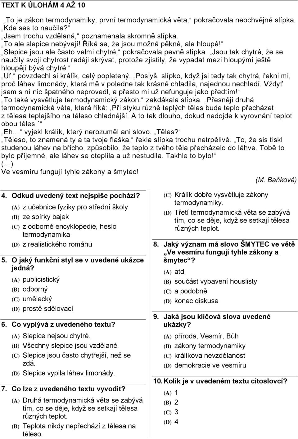 Jsou tak chytré, že se naučily svoji chytrost raději skrývat, protože zjistily, že vypadat mezi hloupými ještě hloupěji bývá chytré. Uf, povzdechl si králík, celý popletený.