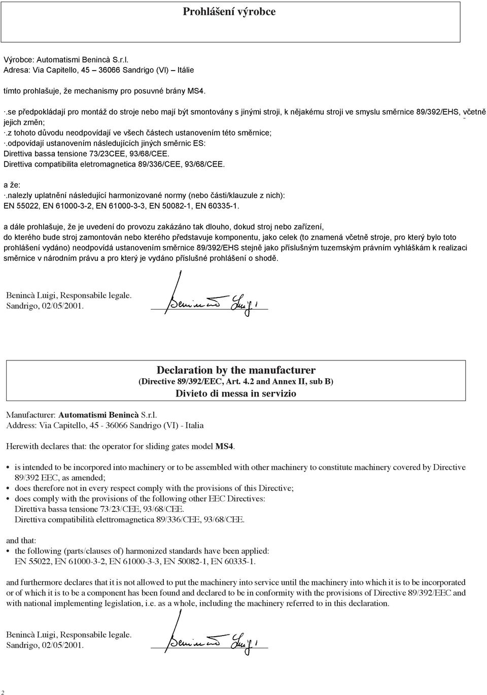 2 and Annex II, sub B) Divieto di messa in servizio is intended to be incorpored into machinery or to be assembled with other machinery to constitute machinery covered by Directive 89/392 EEC, as