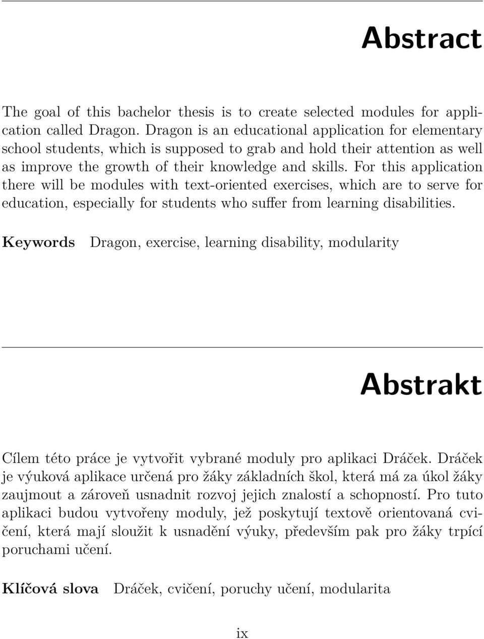 For this application there will be modules with text-oriented exercises, which are to serve for education, especially for students who suffer from learning disabilities.