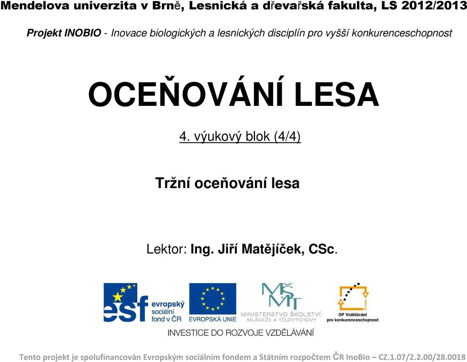 výukový blok (4/4) Tržní oceňování lesa Lektor: Ing. Jiří Matějíček, CSc.