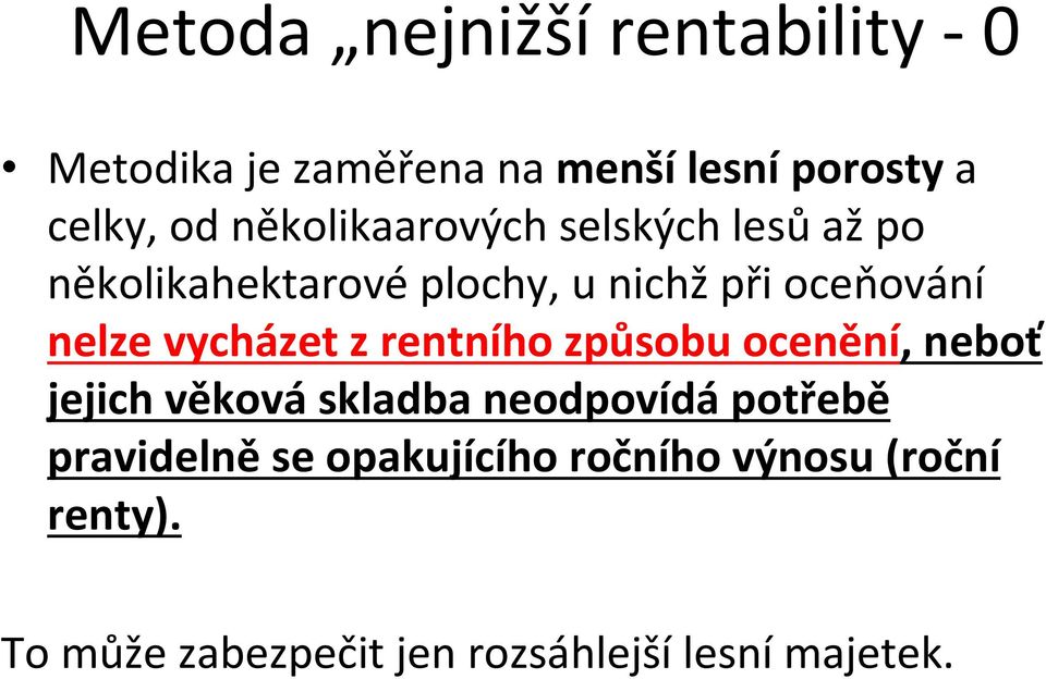 vycházet z rentního způsobu ocenění, neboť jejich věková skladba neodpovídá potřebě