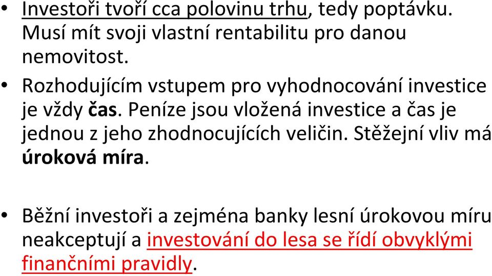 Rozhodujícím vstupem pro vyhodnocováníinvestice je vždy čas.