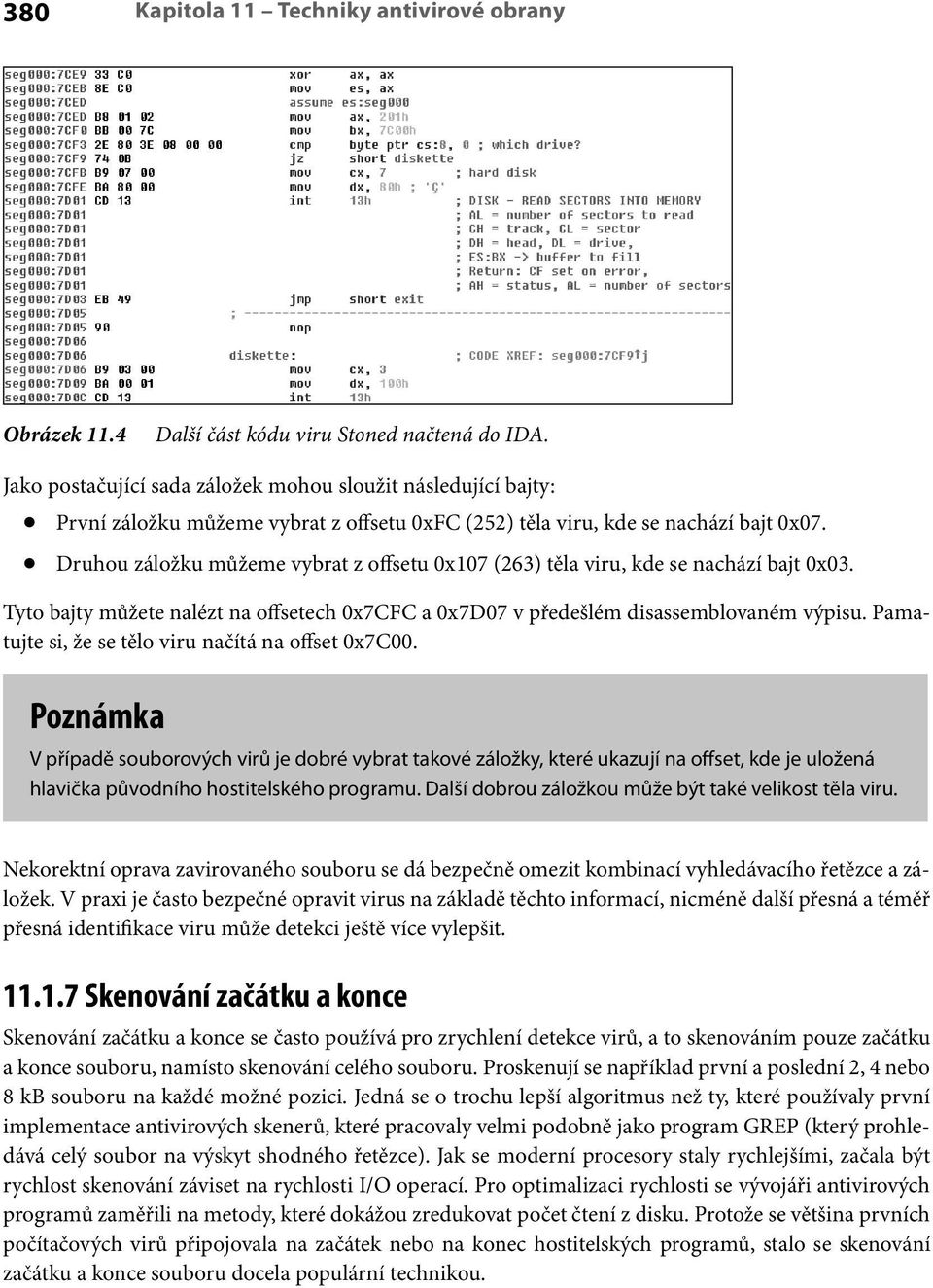 Druhou záložku můžeme vybrat z offsetu 0x107 (263) těla viru, kde se nachází bajt 0x03. Tyto bajty můžete nalézt na offsetech 0x7CFC a 0x7D07 v předešlém disassemblovaném výpisu.