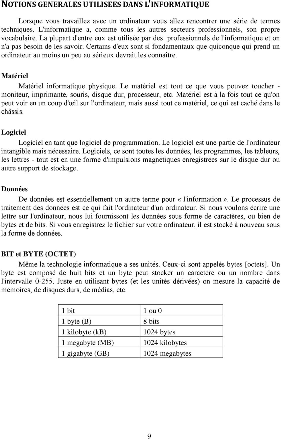 La plupart d'entre eux est utilisée par des professionnels de l'informatique et on n'a pas besoin de les savoir.