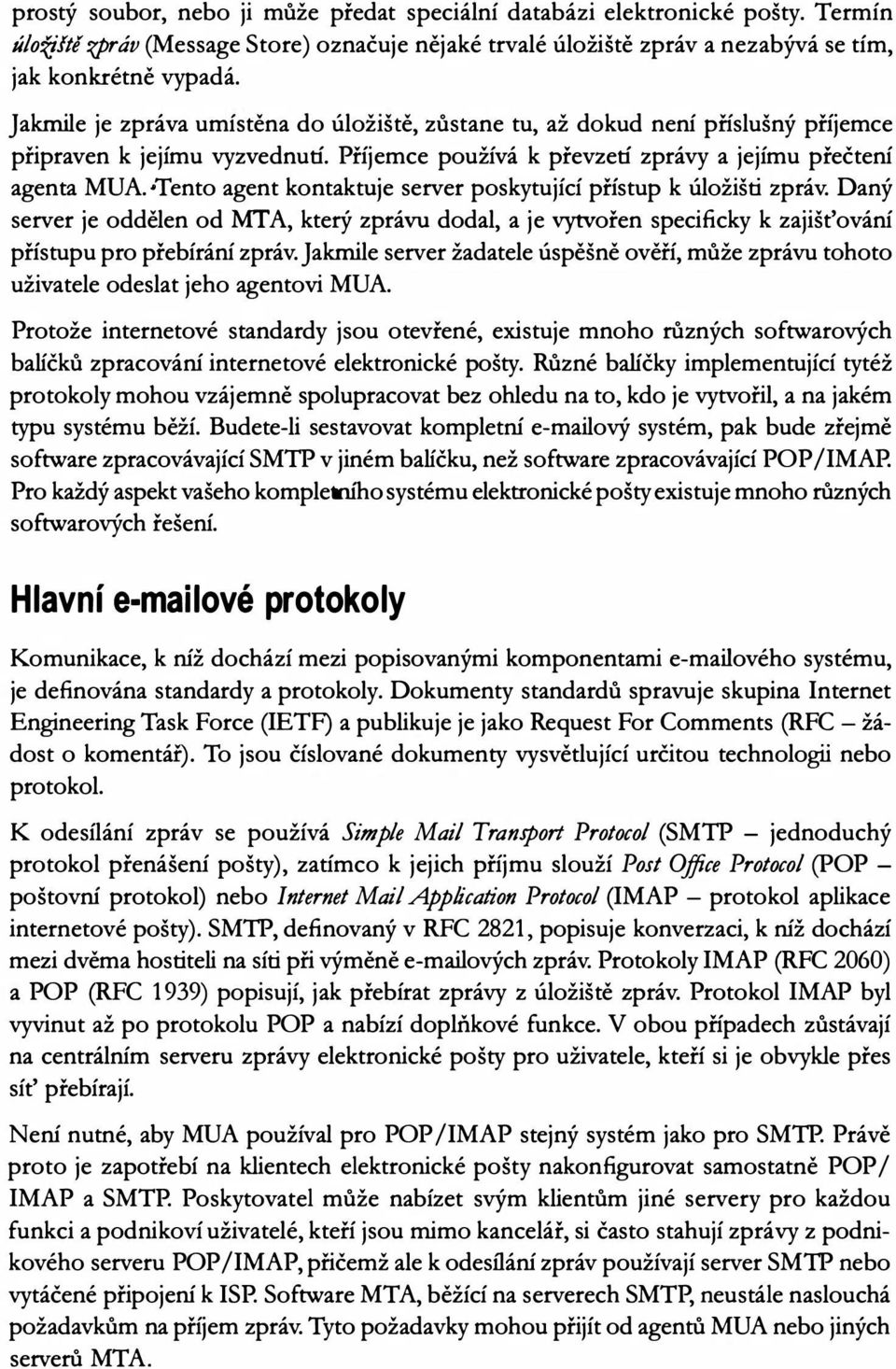 -Tento agent kontaktuje server poskytující přístup k úložišti zpráv. Daný server je oddělen od MTA, který zprávu dodal, a je vytvořen specificky k zajišťování přístupu pro přebírání zpráv.