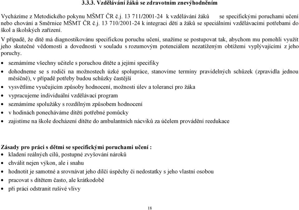 13 710/2001-24 k integraci dětí a ţáků se speciálními vzdělávacími potřebami do škol a školských zařízení.