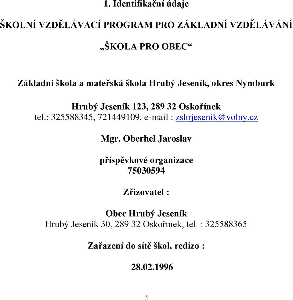 : 325588345, 721449109, e-mail : zshrjesenik@volny.cz Mgr.